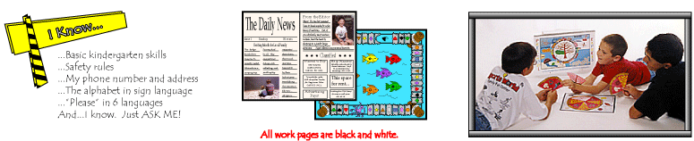 I Know: basic kindergarten skills, safety rules, my phone number and address, the alphabet in sign language, 'please' in 6 languages, and I know. Just ASK ME!  (All work pages are black and white.)